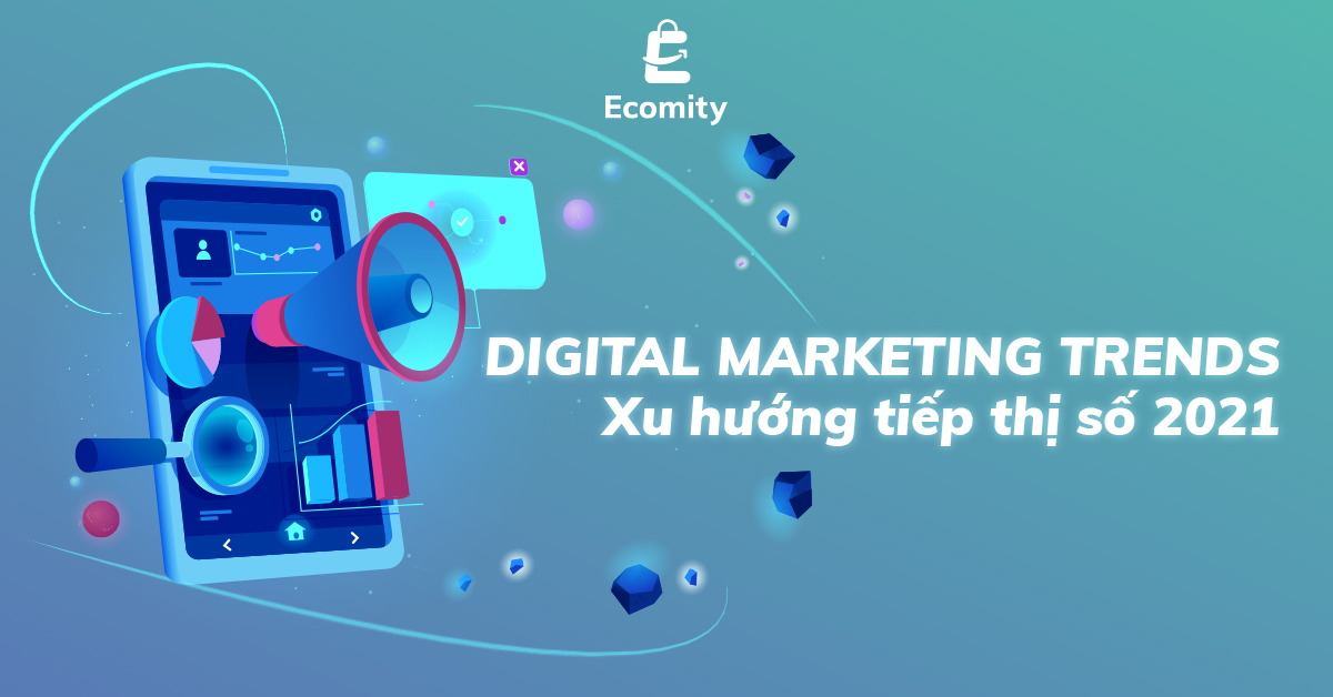 Xu hướng tiếp thị số 2021 | Digital Marketing Trends 2021