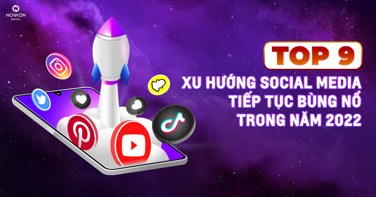 Top 9 xu hướng social media tiếp tục bùng nổ trong năm 2022