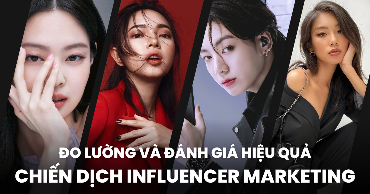 Tối ưu hiệu quả chiến dịch Influencer Marketing nhờ vào 6 chỉ số đo lường và 5 công cụ hỗ trợ đắc lực
