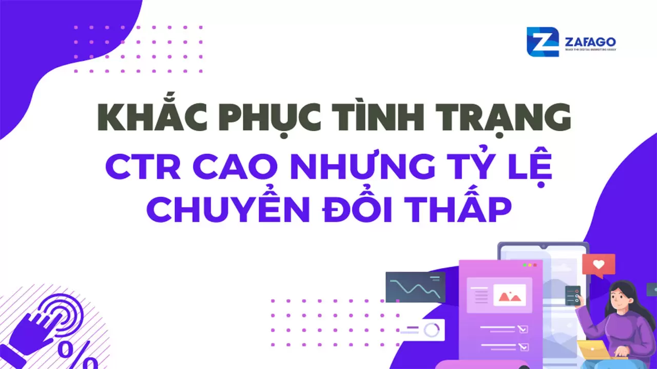 Nghịch lý CTR cao nhưng tỷ lệ chuyển đổi vẫn thấp: Bật mí 5 nguyên nhân và 6 cách khắc phục