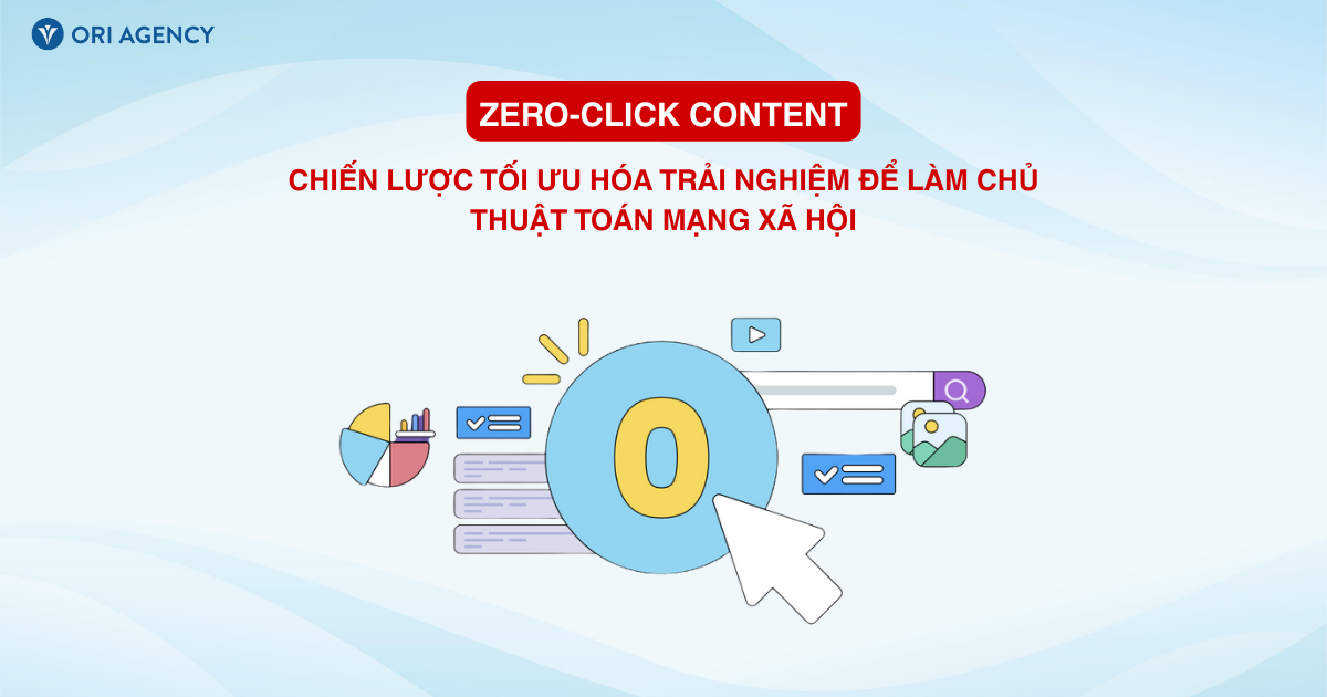 Zero-click Content: Chiến lược tối ưu hóa trải nghiệm để làm chủ thuật toán mạng xã hội