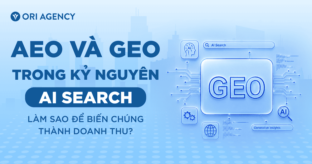 AEO và GEO trong kỷ nguyên AI Search: Làm sao để biến chúng thành doanh thu?