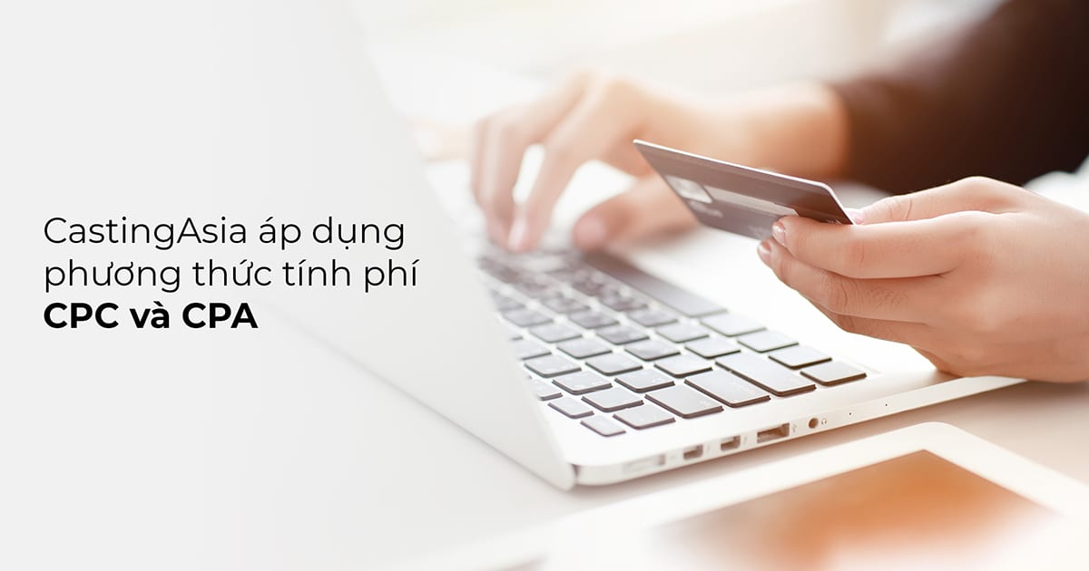 CastingAsia chính thức áp dụng phương thức tính phí CPA và CPC cho influencer marketing